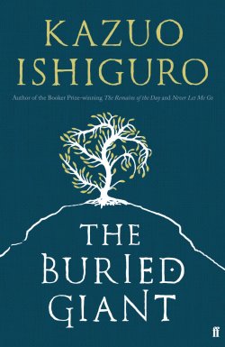 The Buried Giant by Kazuo Ishiguro (Faber & Faber 2015)