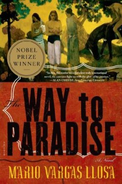 The Way to Paradise by Mario Vargas Llosa , Natasha Wimmer (Translator) Kindle Edition , 464 pages Published March 4th 2011 by Farrar, Straus and Giroux (first published 2003)