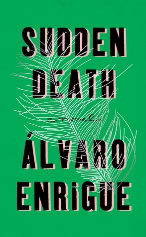 Sudden Death (Alvaro Enrigue,&nbsp;2016)
